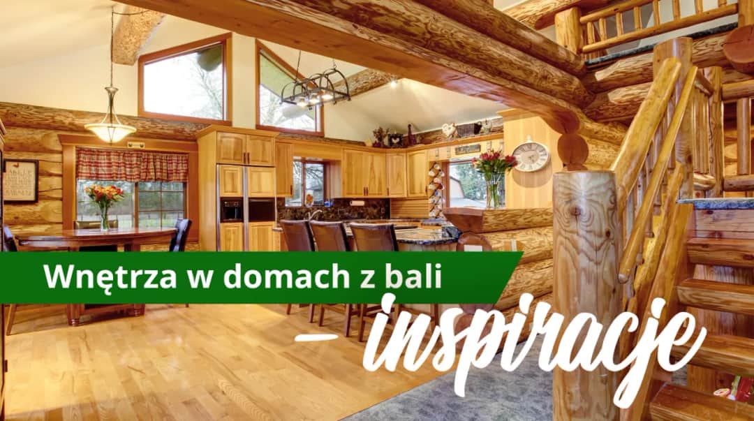 Jak urządzić dom z bali, aby stworzyć przytulne wnętrze pełne stylu